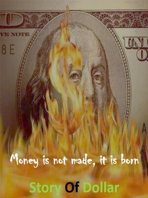 cover image of Money is not made, it is Born  Story of Dollar